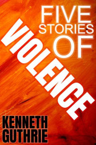 Title: Violence: The Collection, Author: Kenneth Guthrie