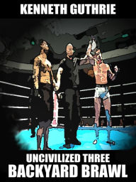 Title: Backyard Brawl (Uncivilized Boxing Action Series), Author: Kenneth Guthrie