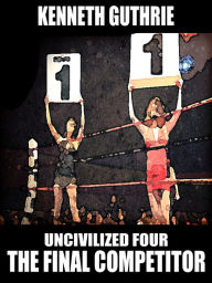 Title: The Final Competitor (Uncivilized Boxing Action Series), Author: Kenneth Guthrie