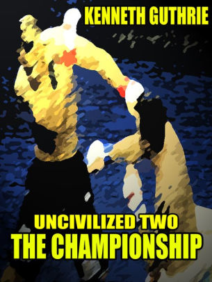 Backyard Brawl and The Final Competitor (Uncivilized Boxing Action Series #3 and #4)