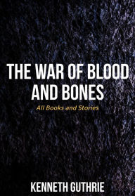 Title: The War of Blood and Bones: THE TOTAL PACKAGE, Author: Kenneth Guthrie