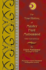 Title: The True History of Master Fard Muhammad - Allah (God) In Person, Author: Elijah Muhammad