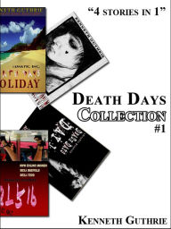 Title: Death Day's Collection: 3 Stories + 1 Bonus!, Author: Kenneth Guthrie