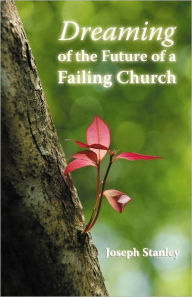Title: Dreaming of the Future of a Failing Church, Author: Joseph Stanley