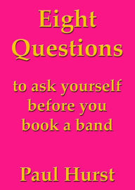 Title: Eight Questions to Ask Yourself Before You Book a Band, Author: Paul Hurst