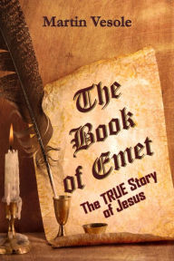 Title: The Book of Emet: The TRUE Story of Jesus, Author: Martin Vesole