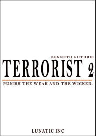 Title: Terrorist 2: Punish the Weak and the Wicked!, Author: Kenneth Guthrie