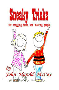 Title: Sneaky Tricks For Snagging Dates And Meeting People, Author: John Harold McCoy