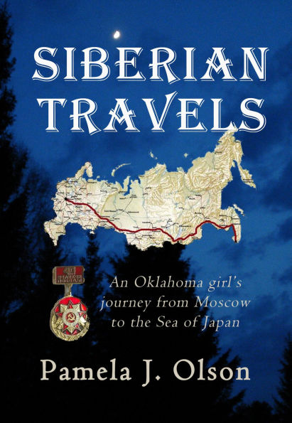 Siberian Travels: An Oklahoma girl's journey from Moscow to the Sea of Japan