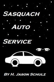 Title: Sasquach Auto Service, Author: H Jason Schulz