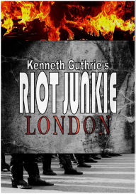 Title: Riot Junkie: London, Author: Kenneth Guthrie