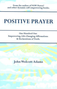 Title: Positive Prayer, Author: John Wolcott Adams