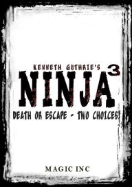 Title: Ninja 3: Escape or Die - Two Choices!, Author: Kenneth Guthrie