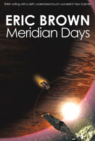 Title: Meridian Days, Author: Eric Brown