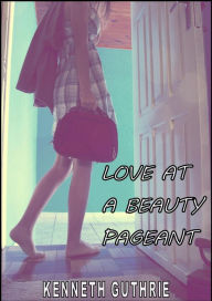 Title: Love at a Beauty Pageant, Author: Kenneth Guthrie