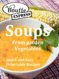 Title: JeBouffe-Express Soups from Garden Vegetables.Quick and Easy delectable recipes, Author: JeBouffe