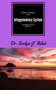 Title: Human Anatomy and Physiology Practice Questions: Integumentary System, Author: Dr. Evelyn J Biluk