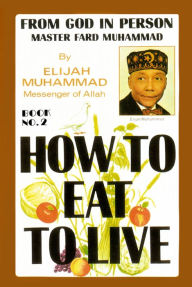 Title: How To Eat To Live: Book 2, Author: Elijah Muhammad