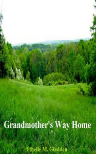 Title: Grandmother's Way Home, Author: Ethelle Gladden