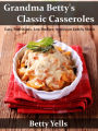 Grandma Betty's Classic Casseroles: Easy, Nutritious, Low Budget, American Family Meals
