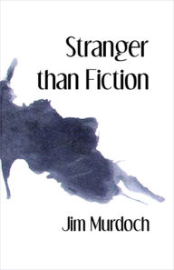 Title: Stranger than Fiction, Author: Jim Murdoch