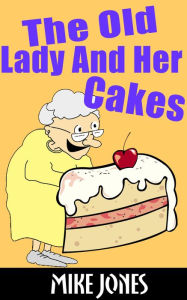 Title: The Old Lady And Her Cakes, Author: Mike Jones