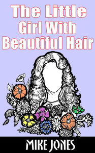 Title: The Little Girl With Beautiful Hair, Author: Mike Jones