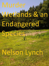 Title: Murder, Wetlands and an Endangered Species, Author: Nelson Lynch