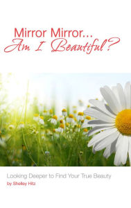 Title: Mirror Mirror...Am I Beautiful?, Author: Shelley Hitz