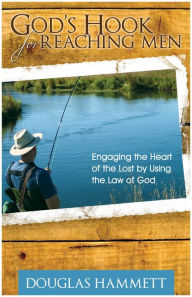 Title: God's Hook for Reaching Men: Engaging the Heart of the Lost by Using the Law of God, Author: Douglas Hammett