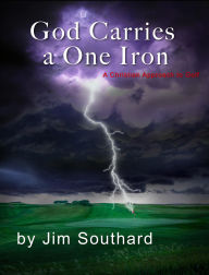 Title: God Carries a One Iron: A Christian Approach to Golf, Author: Jim Southard