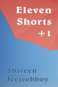 Title: Eleven Shorts +1, Author: Shireen Jeejeebhoy