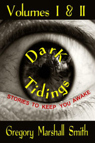 Title: Dark Tidings: Volumes I & II, Author: Gregory Marshall Smith