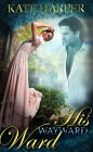 His Wayward Ward: A Regency Novella