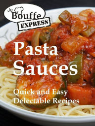 Title: JeBouffe-Express Pasta Sauces. Quick and Easy delectable Recipes, Author: JeBouffe