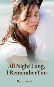 Title: All Night Long, I Remember You, Author: Rona Go