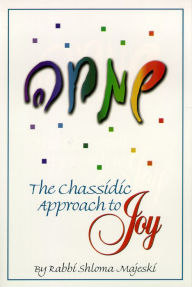 Title: The Chassidic Approach To Joy, Author: Shloma Majeski