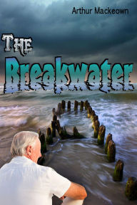 Title: The Breakwater, Author: Arthur Mackeown