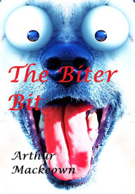 Title: The Biter Bit, Author: Arthur Mackeown