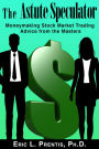 The Astute Speculator: Moneymaking Stock Market Trading Advice from the Masters