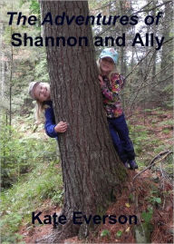 Title: The Adventures of Shannon and Ally, Author: Kate Everson