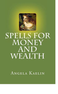 Title: Spells for Money and Wealth, Author: Angela Kaelin