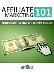 Title: Affiliate Marketing 101: Your Guide To Making Money Online, Author: Secret Entourage