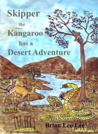 Title: Skipper the Kangaroo has a Desert Adventure, Author: Brian  Leo Lee