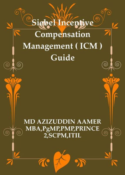 Siebel Incentive Compensation Management ( ICM ) Guide