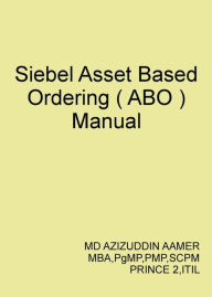 Title: Siebel Asset Based Ordering ( ABO ), Author: Mohammed Azizuddin Aamer