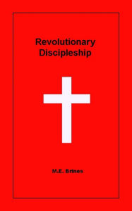 Title: Revolutionary Discipleship, Author: M.E. Brines