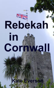 Title: Rebekah in Cornwall, Author: Kate Everson