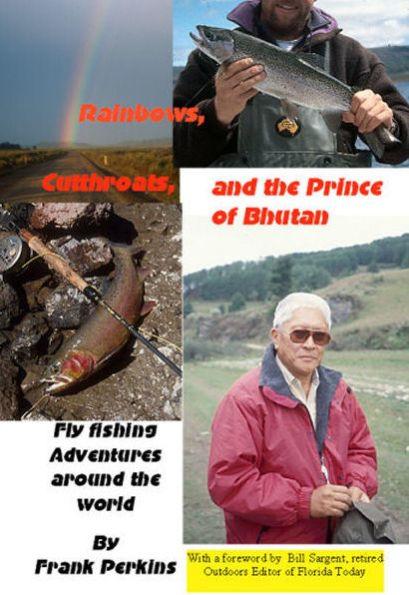 Rainbows, Cutthroats and the Prince of Bhutan: Fly Fishing Adventures around the World