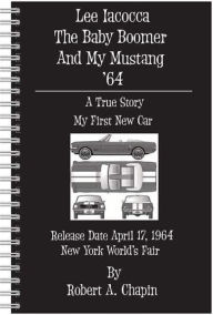 Title: Lee Iacocca The Baby Boomer And My Mustang '64, Author: Robert Chapin